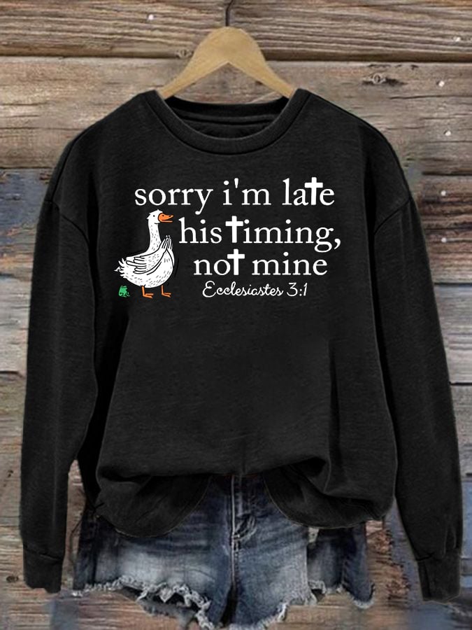 Women's Goose sorry I’m late his timing not mine Sweatshirt