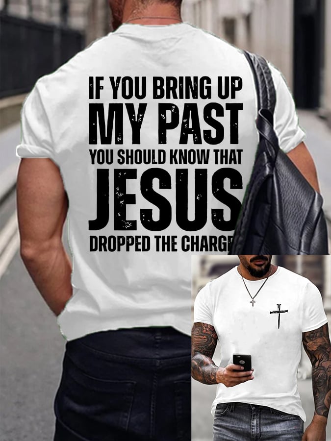 🔥Buy 3 Get 15% Off🔥Men's If You Bring Up My Past You Should Know Jesus Dropped The Charges Printed Casual T-shirt