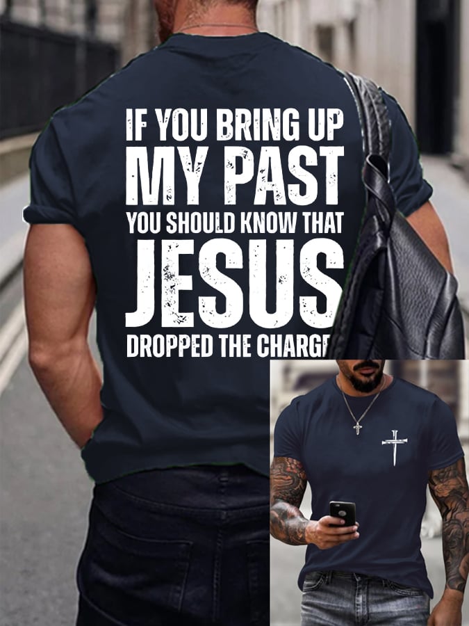 🔥Buy 3 Get 15% Off🔥Men's If You Bring Up My Past You Should Know Jesus Dropped The Charges Printed Casual T-shirt