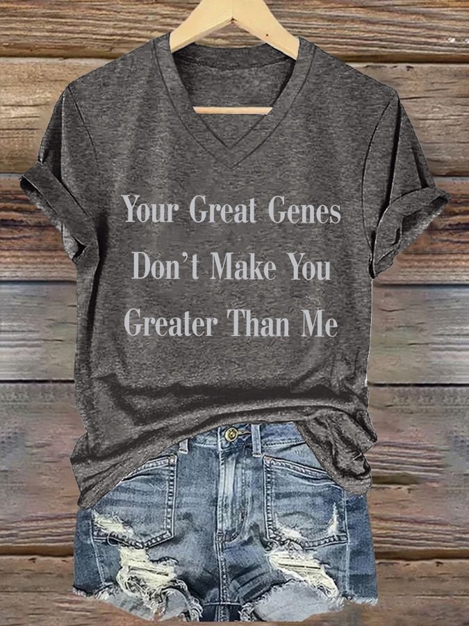V-Neck Retro Your Great Genes Don’t Make You Greater Than Me Print T-Shirt