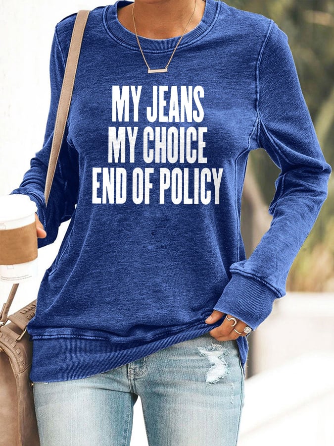 Retro My Jeans , My Choice , End Of Policy Print Sweatshirt