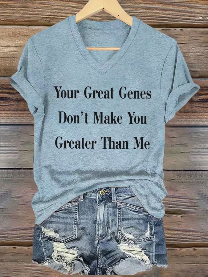 V-Neck Retro Your Great Genes Don’t Make You Greater Than Me Print T-Shirt