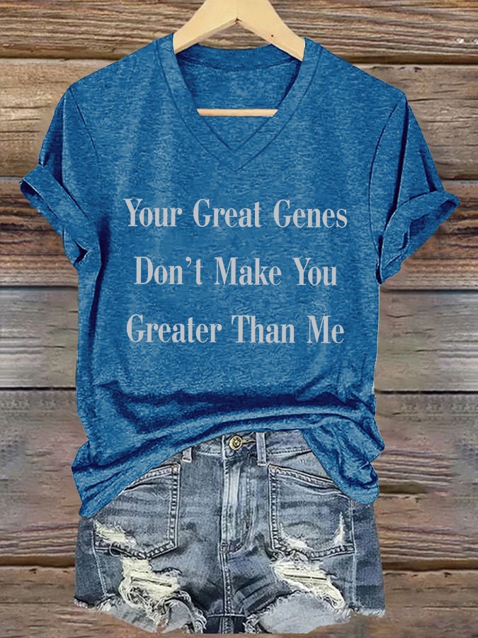 V-Neck Retro Your Great Genes Don’t Make You Greater Than Me Print T-Shirt