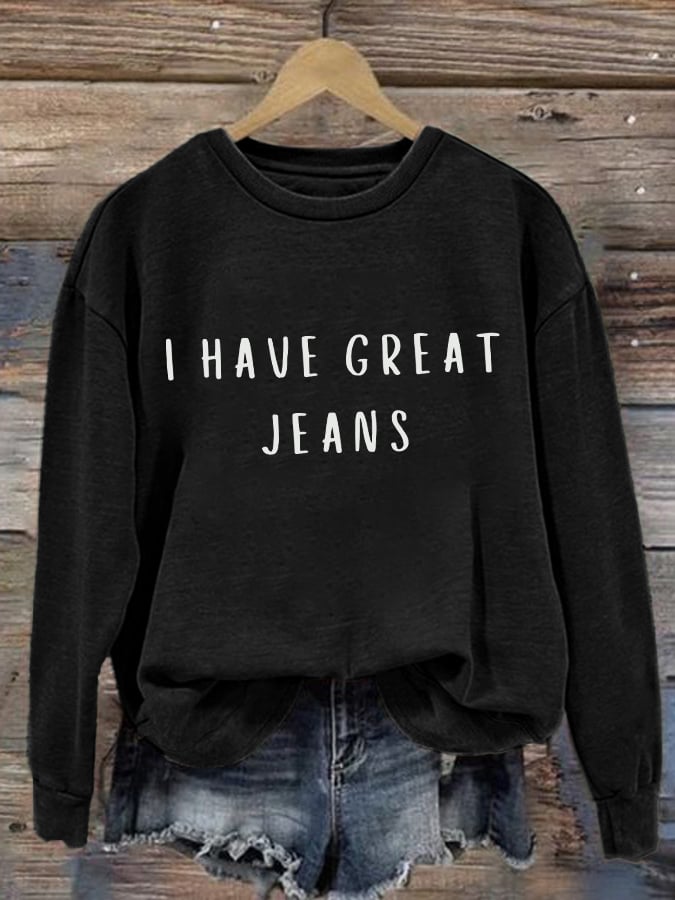 Retro I Have Great Jeans Print Sweatshirt
