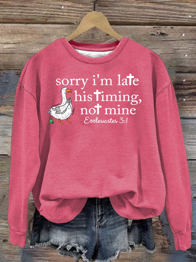 Women's   Goose sorry I’m late his timing not mine Sweatshirt