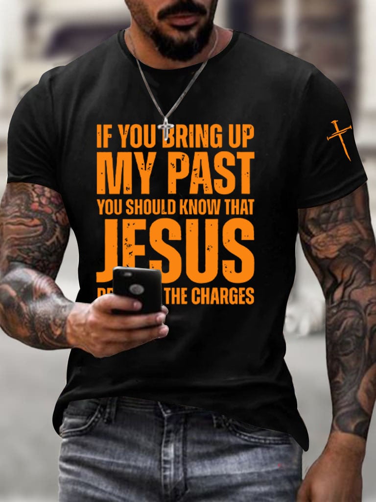 🔥Buy 3 Get 15% Off🔥Men's If You Bring Up My Past You Should Know Jesus Dropped The Charges Printed Casual T-shirt