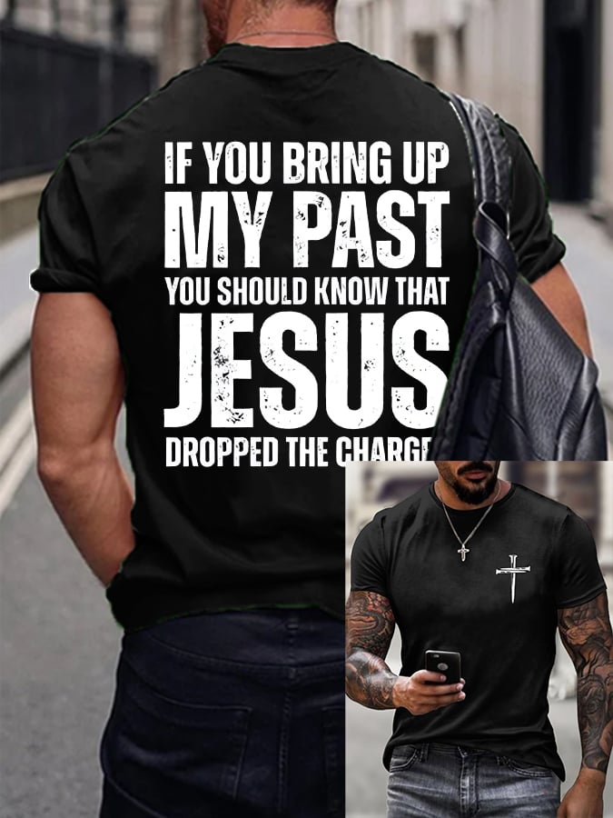 🔥Buy 3 Get 15% Off🔥Men's If You Bring Up My Past You Should Know Jesus Dropped The Charges Printed Casual T-shirt