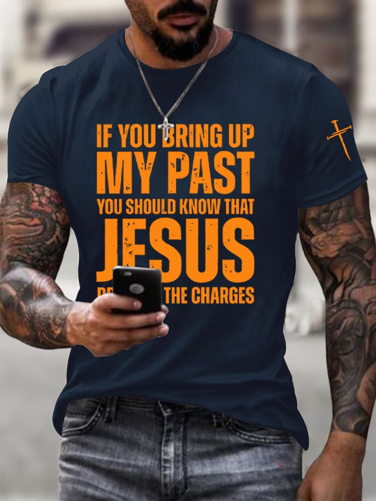 🔥Buy 3 Get 15% Off🔥Men's If You Bring Up My Past You Should Know Jesus Dropped The Charges Printed Casual T-shirt