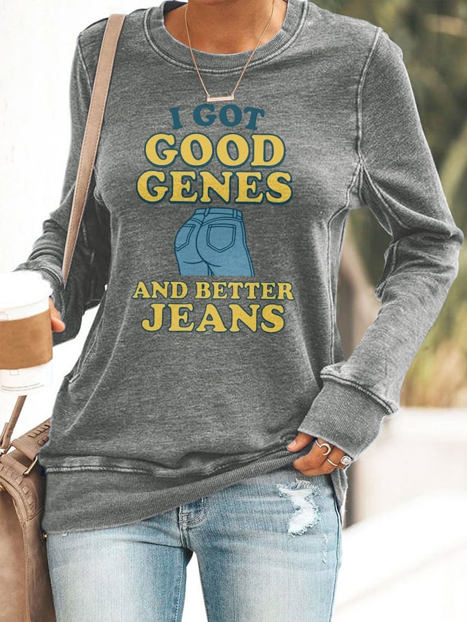 Retro I Got Good Genes And Better Jeans Print Sweatshirt