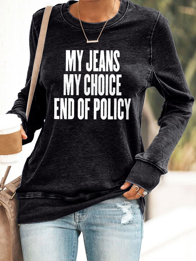 Retro My Jeans , My Choice , End Of Policy Print Sweatshirt