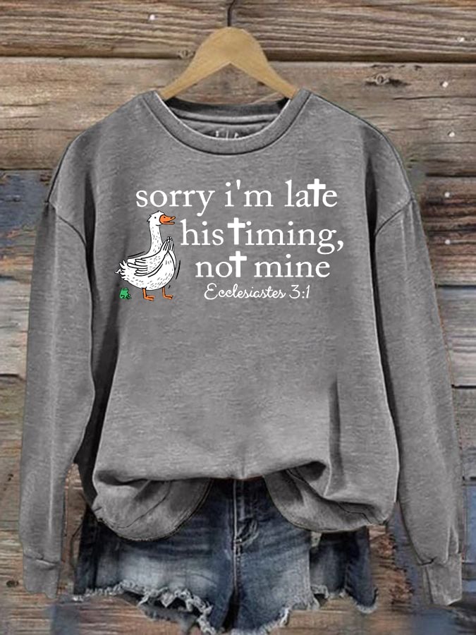 Women's   Goose sorry I’m late his timing not mine Sweatshirt