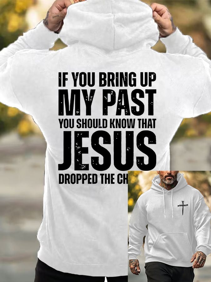 🔥Buy 3 Get 15% Off🔥Men's If You Bring Up My Past You Should Know Jesus Dropped The Charges Printed Casual Hoodie
