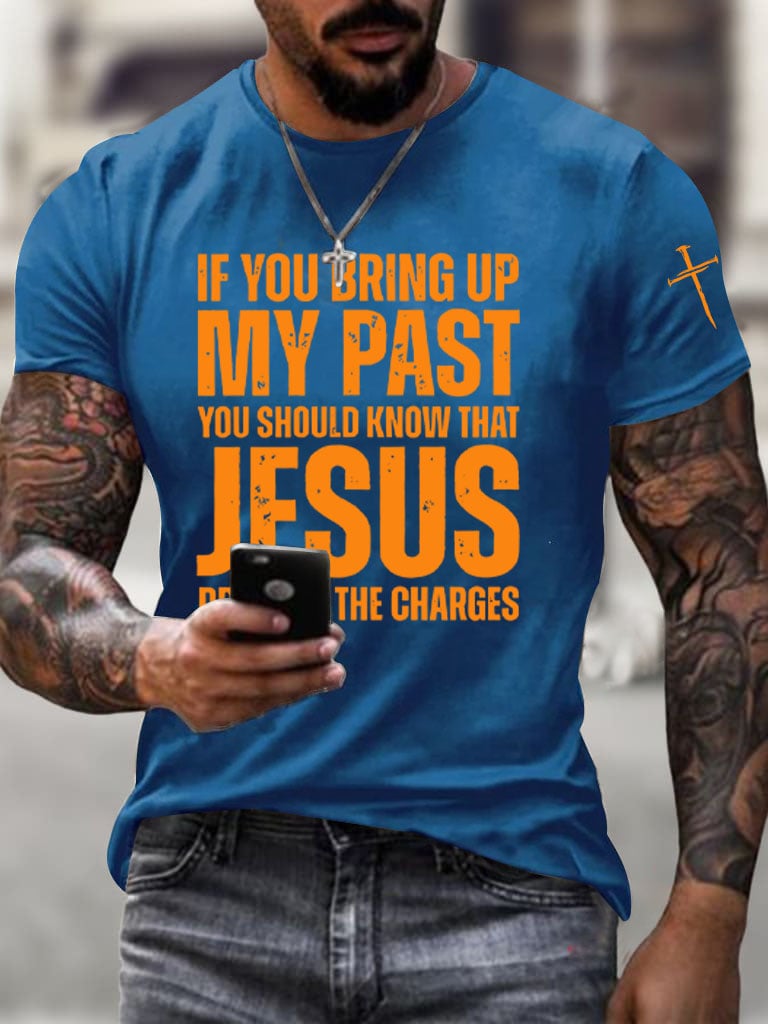 🔥Buy 3 Get 15% Off🔥Men's If You Bring Up My Past You Should Know Jesus Dropped The Charges Printed Casual T-shirt