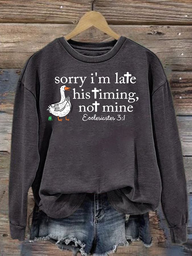 Women's   Goose sorry I’m late his timing not mine Sweatshirt