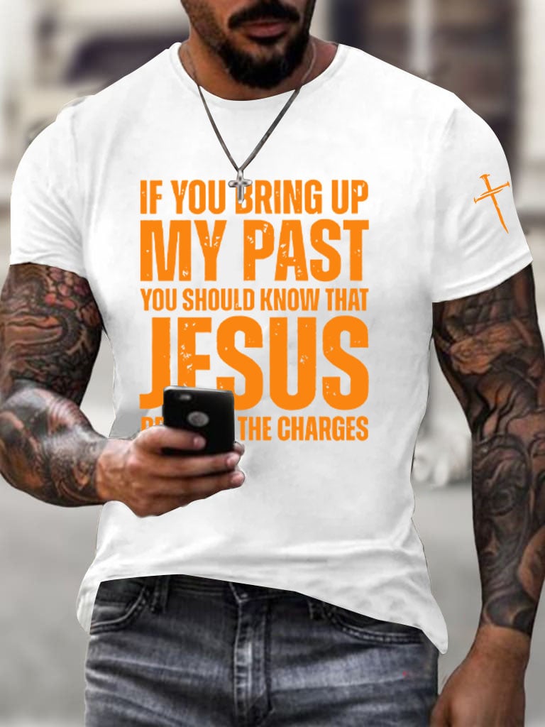 🔥Buy 3 Get 15% Off🔥Men's If You Bring Up My Past You Should Know Jesus Dropped The Charges Printed Casual T-shirt