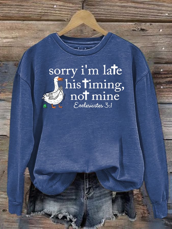 Women's   Goose sorry I’m late his timing not mine Sweatshirt